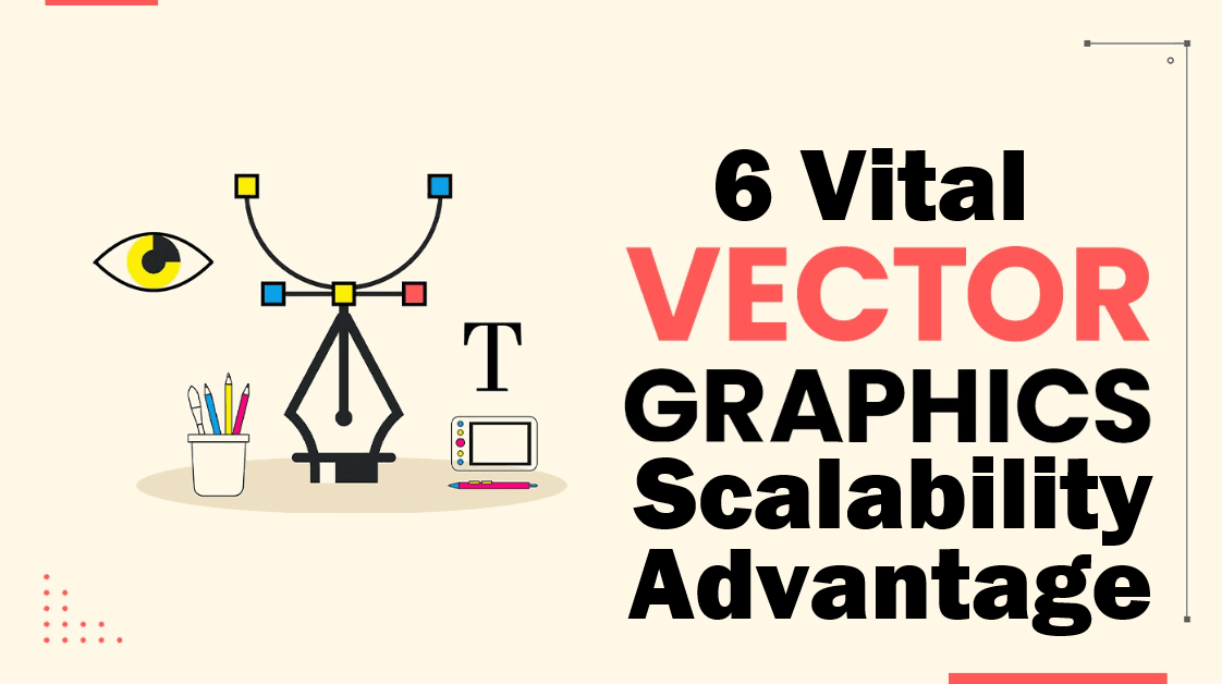 6 Vital Vector Graphics Scalability Advantages for Design